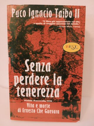Senza perdere la tenerezza - vita e morte di ernesto che guevara - paco ignacio taibo II - best - il saggiatore ediz. - 5€